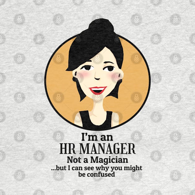 I'm an HR Manager Not a Magician by KewaleeTee